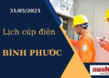 Lịch cúp điện hôm nay ngày 31/05/2025 tại Bình Phước